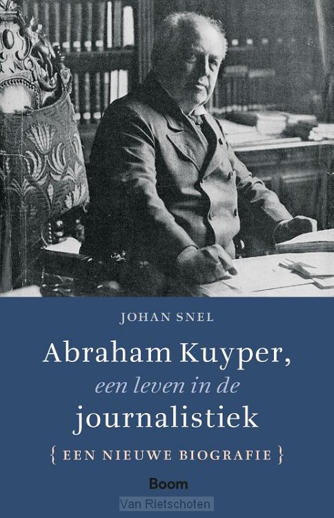 Abraham Kuyper, een leven in de journalistiek