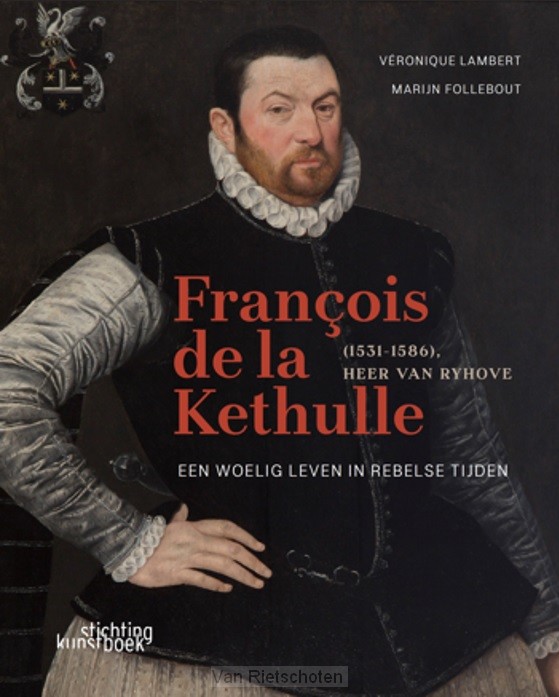 François de la Kethulle (1531-1586) Heer van Ryhove