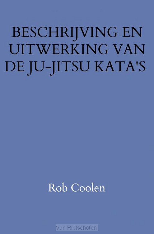 BESCHRIJVING EN UITWERKING VAN DE JU-JITSU KATA'S