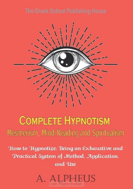 Complete Hypnotism Mesmerism, Mind-Reading and Spiritualism