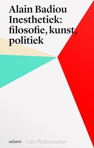 Alain Badiou's inesthetica: filosofie, kunst, politiek