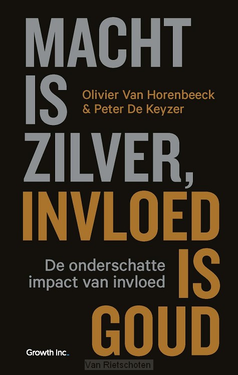 Macht is zilver, invloed is goud