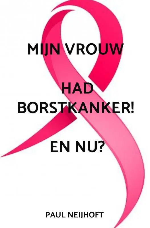 Mijn vrouw had borstkanker! en nu?