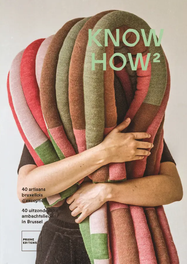 KNOW HOW 2, 40 artisans bruxellois / 40 uitzonderlijke