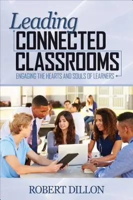 Leading Connected Classrooms: Engaging the Hearts and Souls of Learners