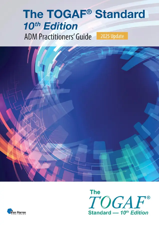 The TOGAF® Standard, 10th Edition - ADM Practitioners' Guide - 2025 Update