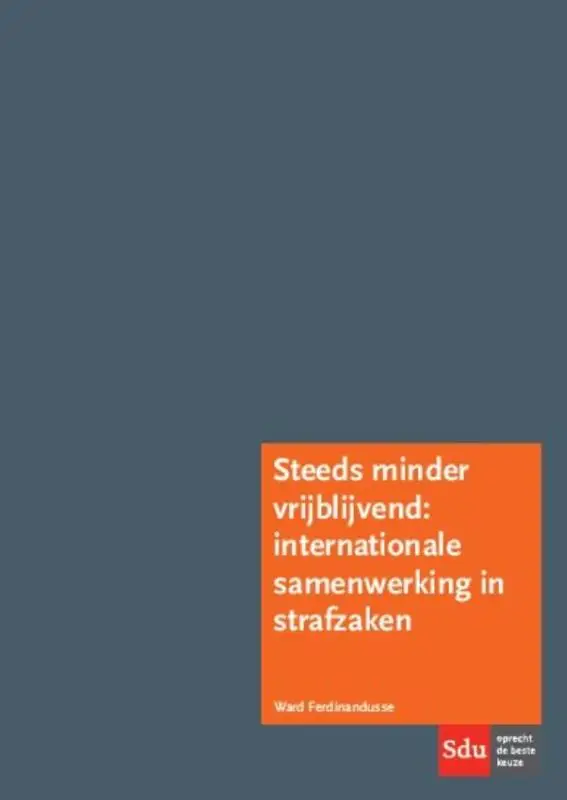 Steeds minder vrijblijvend: internationale samenwerking in strafzaken