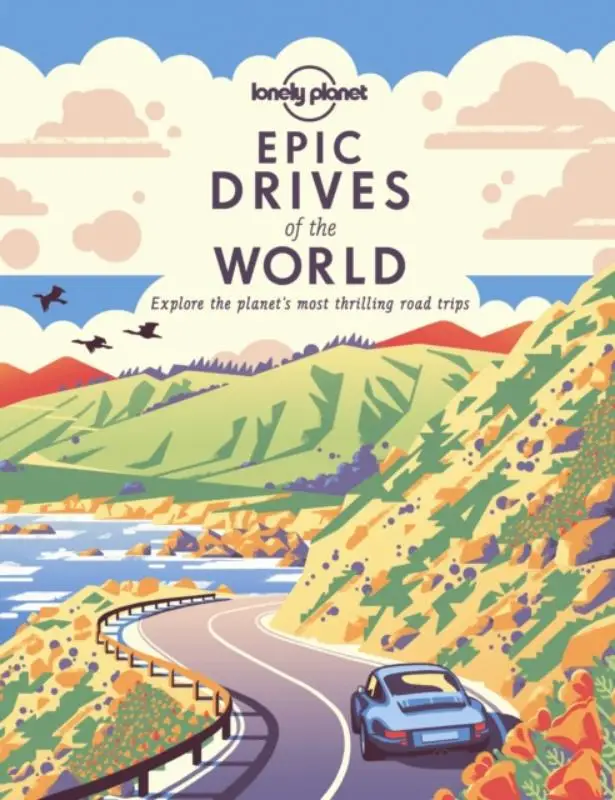 Lonely Planet Epic Drives of the World