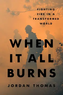 When It All Burns: Fighting Fire in a Transformed World
