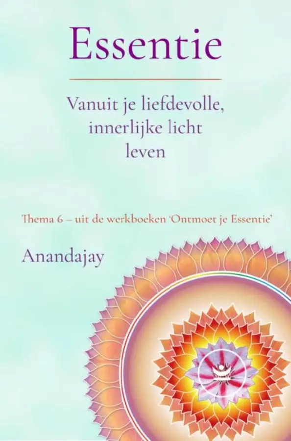 Thema 6 / Essentie: Vanuit je liefdevolle, innerlijke licht leven / Werkboek